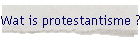 Wat is protestantisme ?